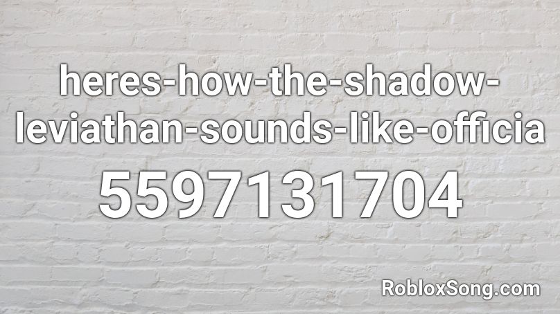 heres-how-the-shadow-leviathan-sounds-like-officia Roblox ID