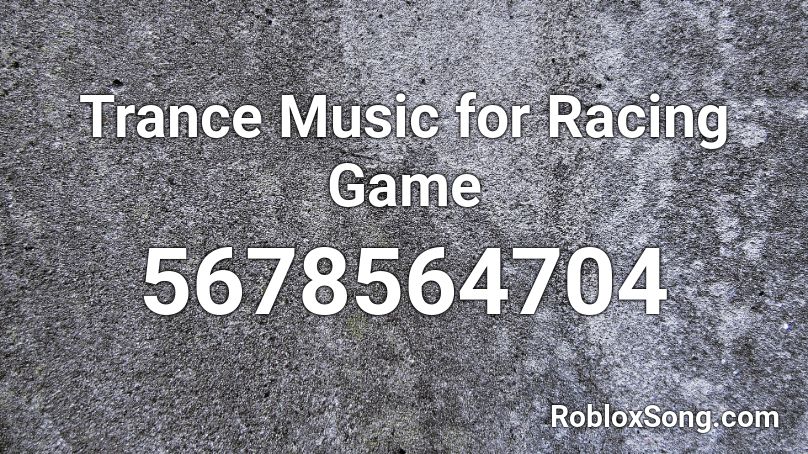 Trance Music for Racing Game Roblox ID
