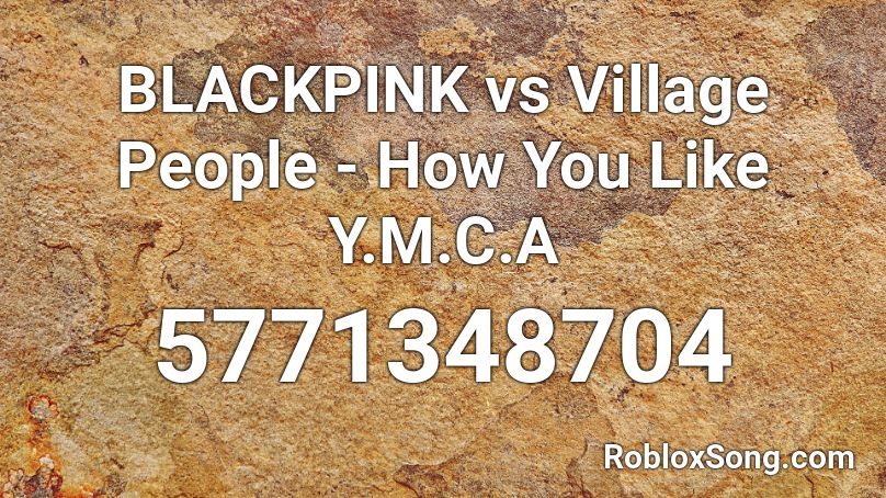 BLACKPINK vs Village People - How You Like Y.M.C.A Roblox ID