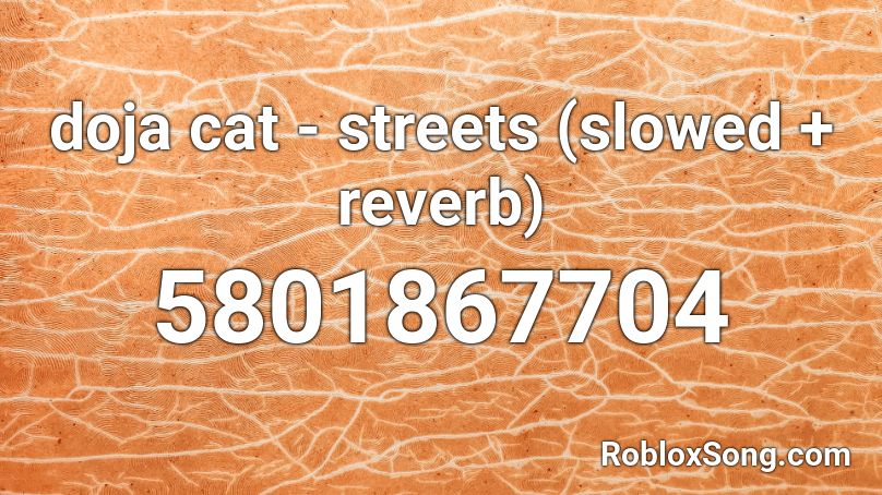 doja cat - streets (slowed + reverb) Roblox ID