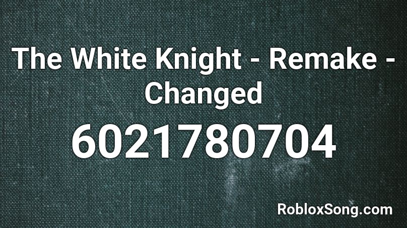 The White Knight - Remake - Changed  Roblox ID