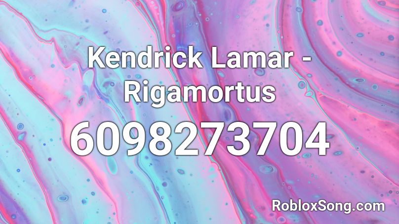 Kendrick Lamar - Rigamortus Roblox ID