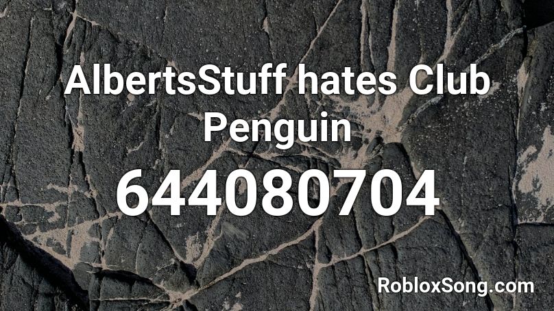 AlbertsStuff hates Club Penguin Roblox ID