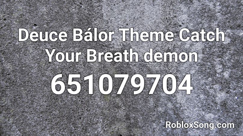 Deuce Bálor Theme Catch Your Breath  demon Roblox ID