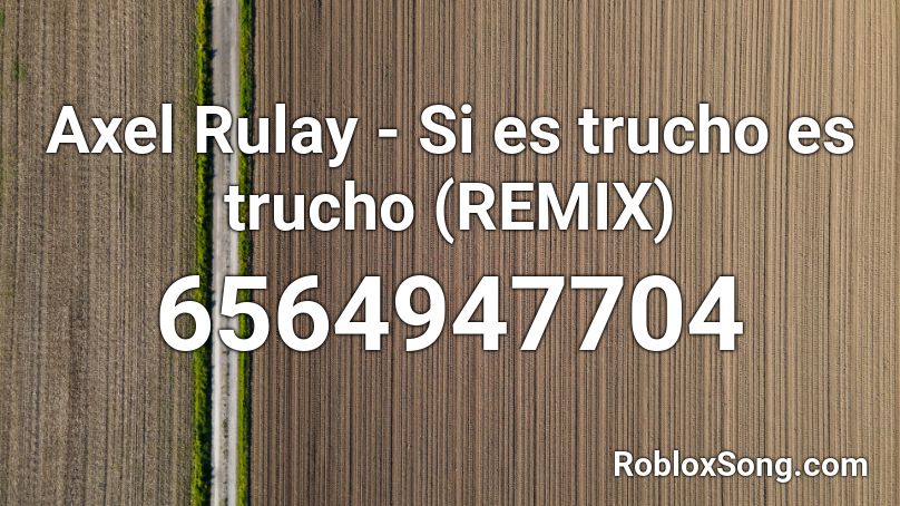Axel Rulay Si Es Trucho Es Trucho Remix Roblox Id Roblox Music Codes - among us trap remix roblox id