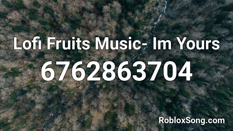 Lofi Fruits Music- Im Yours Roblox ID