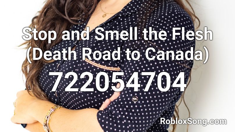 Stop and Smell the Flesh (Death Road to Canada) Roblox ID