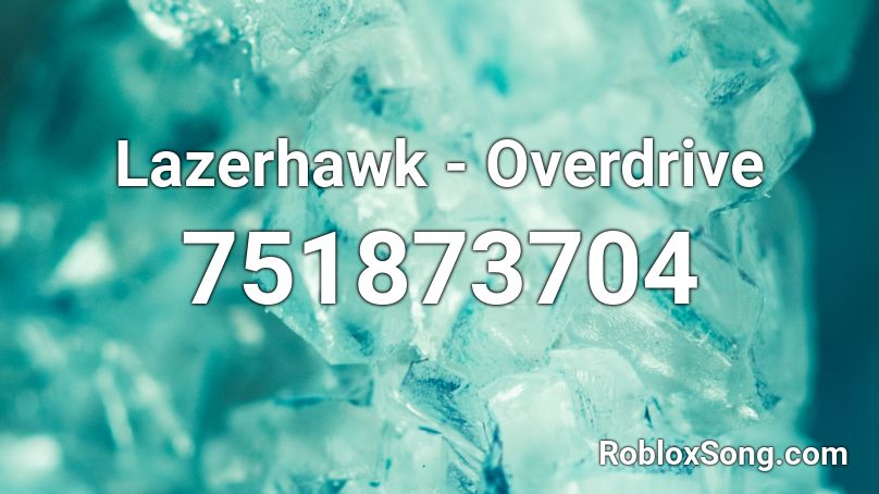 Lazerhawk - Overdrive Roblox ID