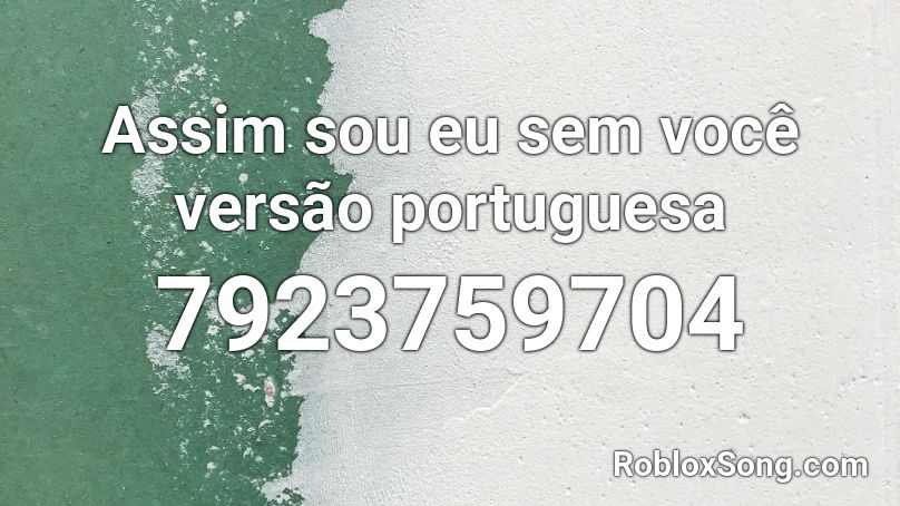 Assim sou eu sem você versão portuguesa Roblox ID