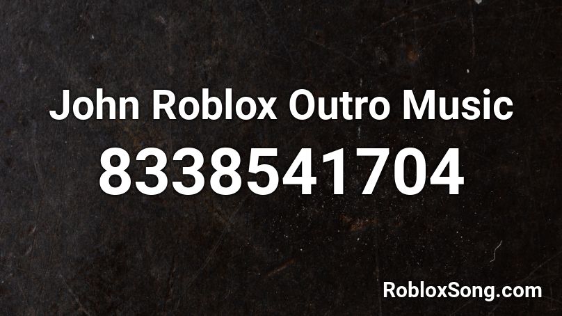 John Roblox Outro Music Roblox ID