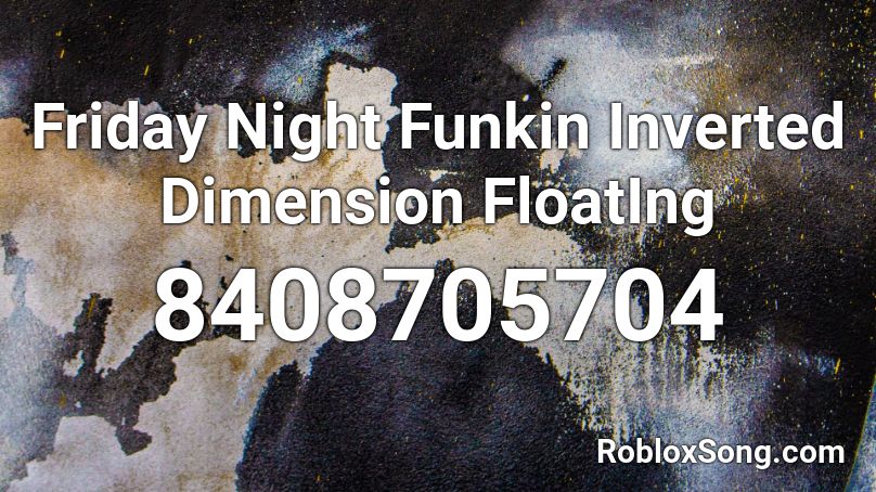 Friday Night Funkin Inverted Dimension FloatIng Roblox ID