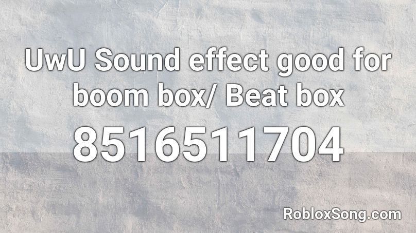 UwU Sound effect good for boom box/ Beat box Roblox ID