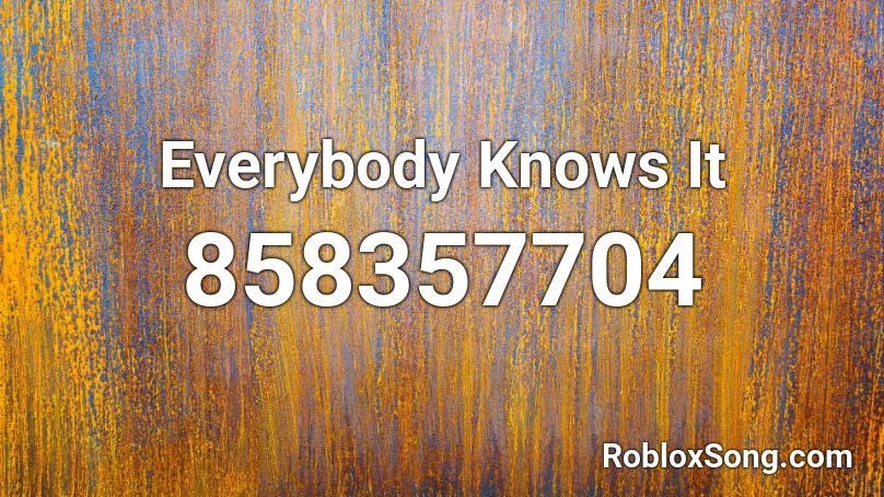 Everybody Knows It Roblox Id Roblox Music Codes - dont touch my kool aid roblox id