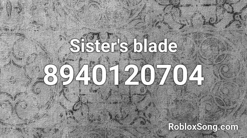 Sister's blade Roblox ID