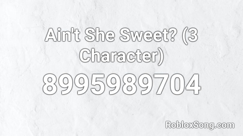 Ain't She Sweet? (3 Character) Roblox ID