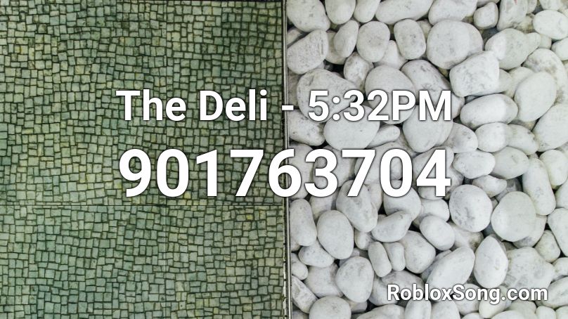 The Deli - 5:32PM Roblox ID