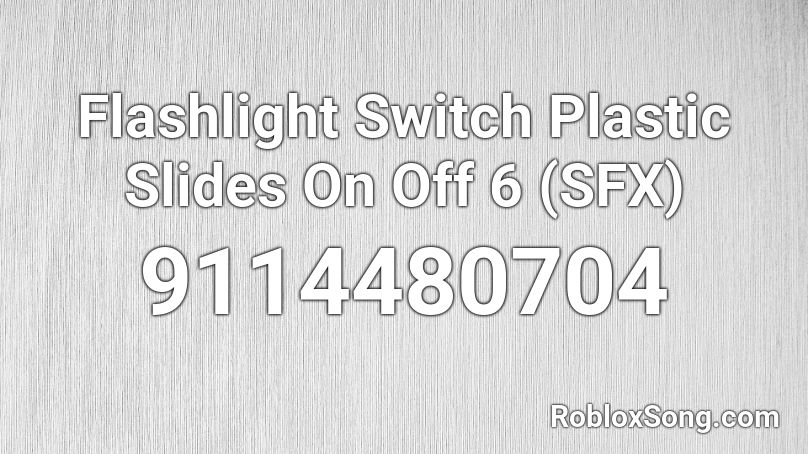 Flashlight Switch Plastic Slides On Off 6 (SFX) Roblox ID