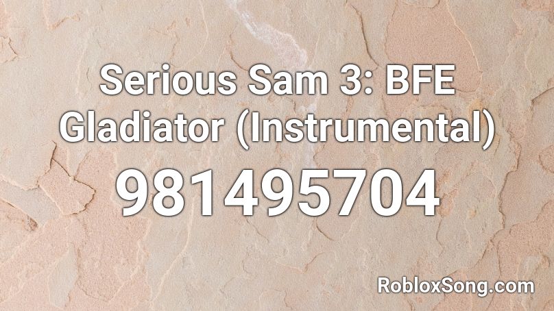 Serious Sam 3: BFE Gladiator (Instrumental) Roblox ID