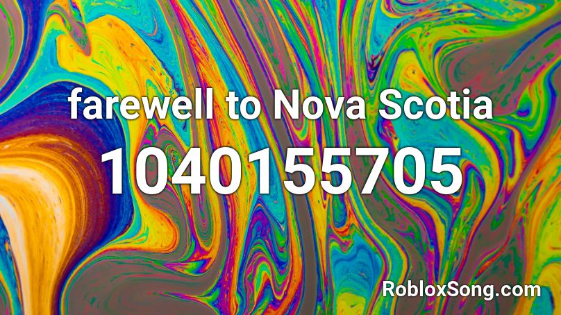 farewell to Nova Scotia Roblox ID