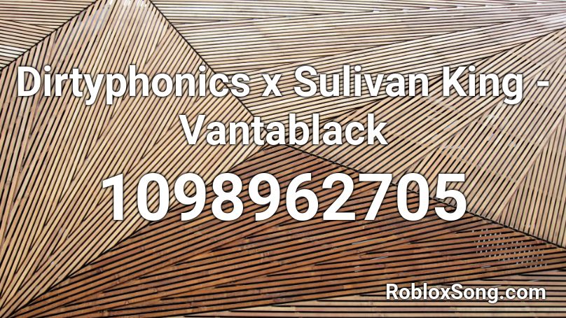 Dirtyphonics x Sulivan King - Vantablack Roblox ID