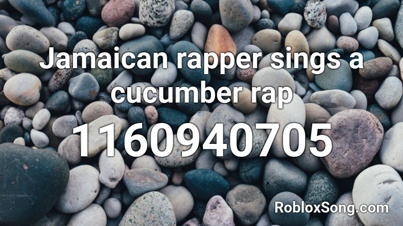 Jamaican rapper sings a cucumber rap Roblox ID