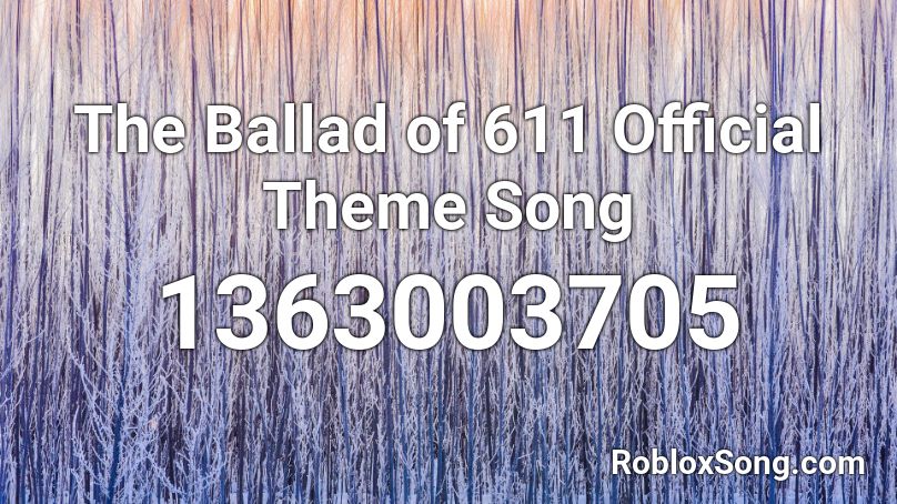 The Ballad of 611 Official Theme Song Roblox ID