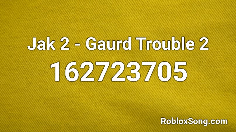 Jak 2 - Gaurd Trouble 2 Roblox ID