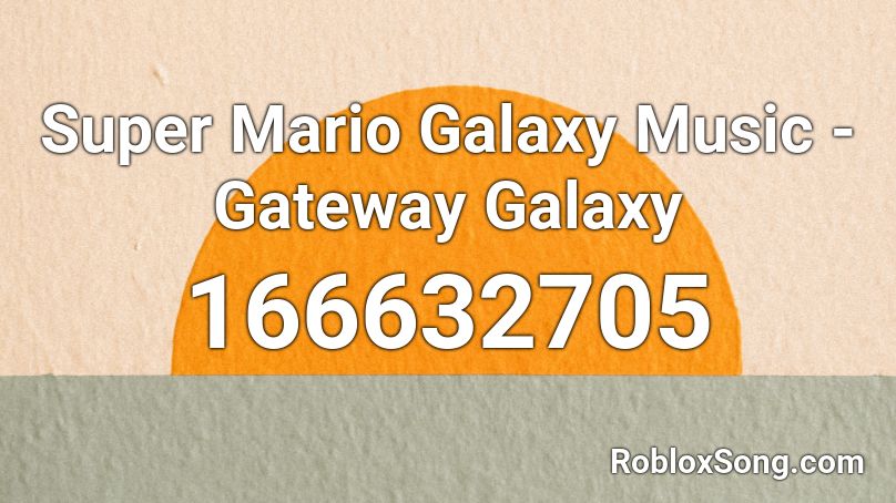 Super Mario Galaxy Music - Gateway Galaxy Roblox ID