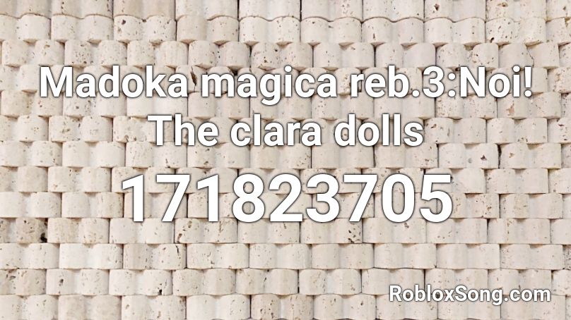 Madoka magica reb.3:Noi! The clara dolls Roblox ID