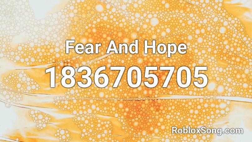 Fear And Hope Roblox ID