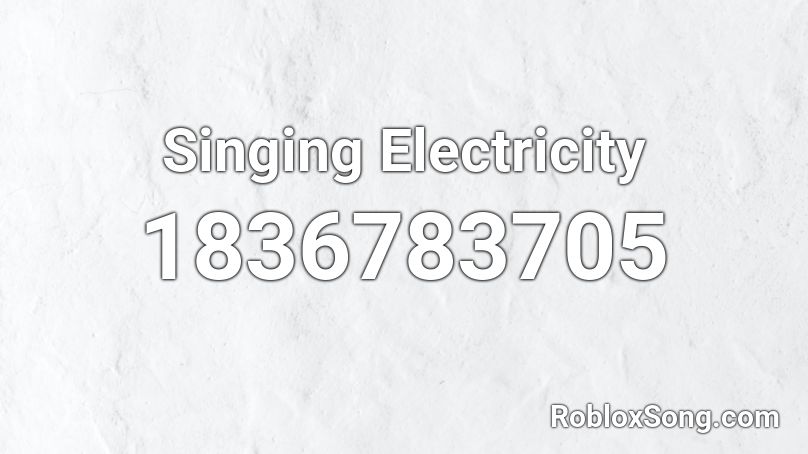 Singing Electricity Roblox ID