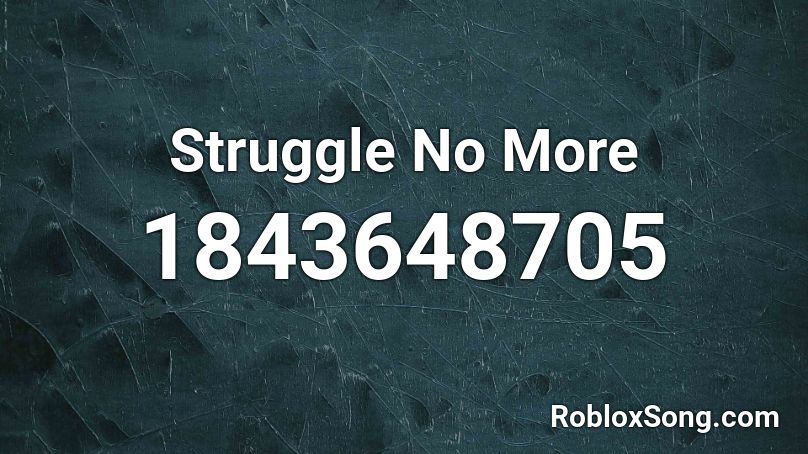 Struggle No More Roblox ID