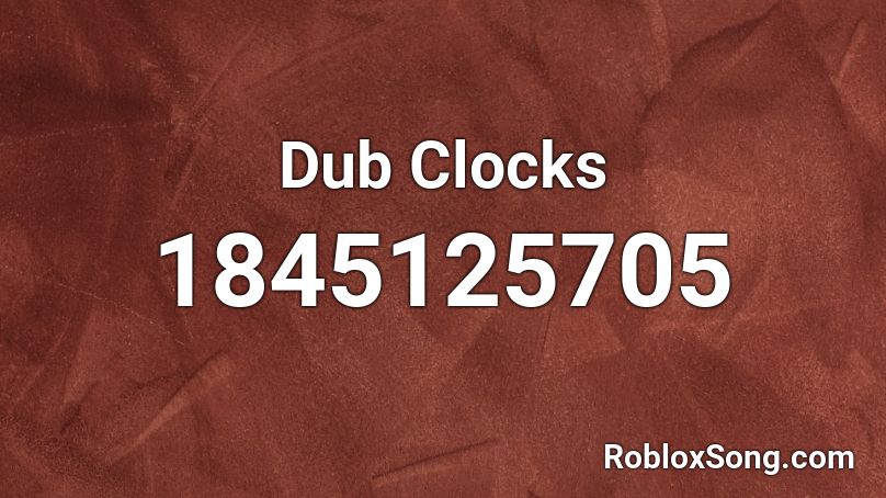 Dub Clocks Roblox ID