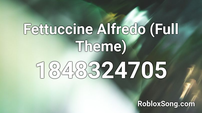 Fettuccine Alfredo (Full Theme) Roblox ID