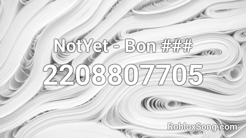 NotYet - Bon ### Roblox ID