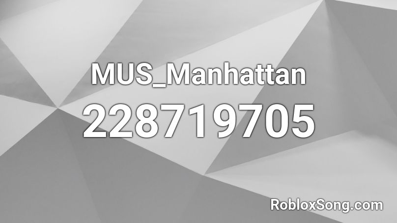 MUS_Manhattan 🎵 Roblox ID