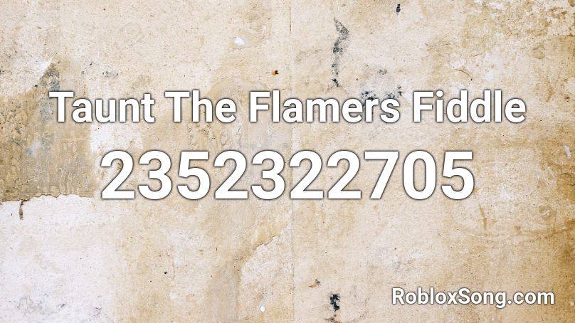 Taunt The Flamers Fiddle Roblox ID