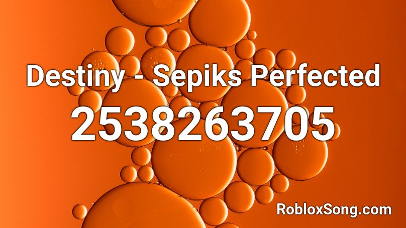 Destiny - Sepiks Perfected Roblox ID