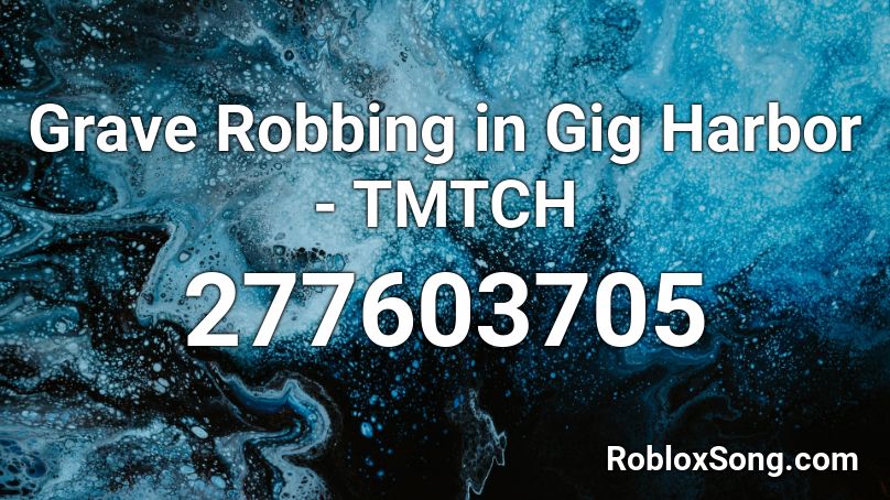 Grave Robbing in Gig Harbor - TMTCH Roblox ID