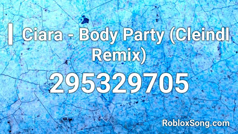 ▎Ciara - Body Party (Cleindl Remix)  Roblox ID