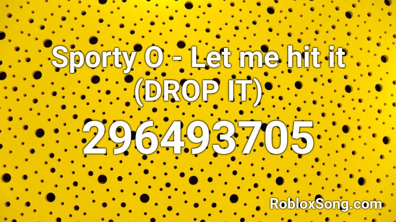 Sporty O - Let me hit it (DROP IT) Roblox ID