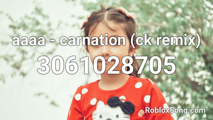 aaaa - carnation (ck remix) Roblox ID