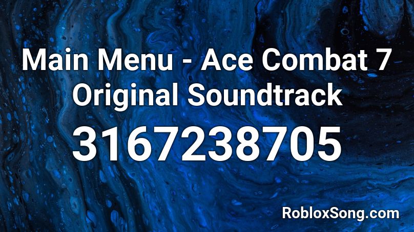 Main Menu - Ace Combat 7 Original Soundtrack Roblox ID