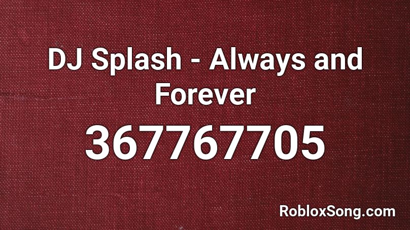 Dj Splash Always And Forever Roblox Id Roblox Music Codes