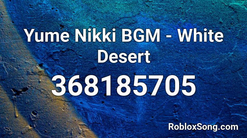 Yume Nikki BGM - White Desert Roblox ID