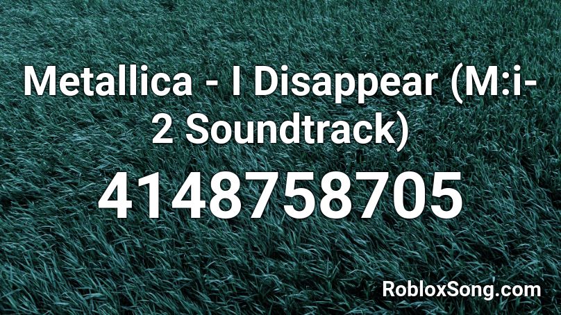 Metallica - I Disappear (M:i-2 Soundtrack) Roblox ID