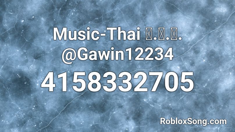 Music-Thai ค.ส.ช. @Gawin12234 Roblox ID