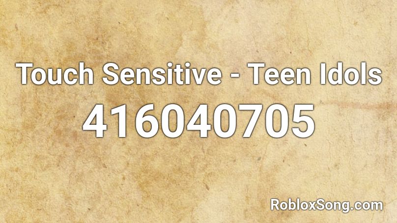 Touch Sensitive - Teen Idols Roblox ID