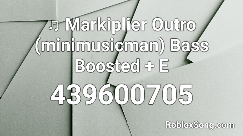 ♫ Markiplier Outro (minimusicman) Bass Boosted + E Roblox ID