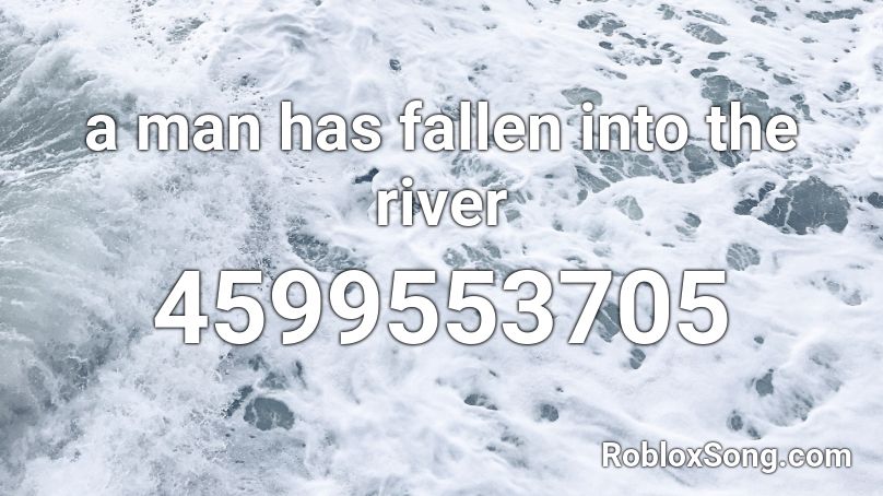 a man has fallen into the river Roblox ID
